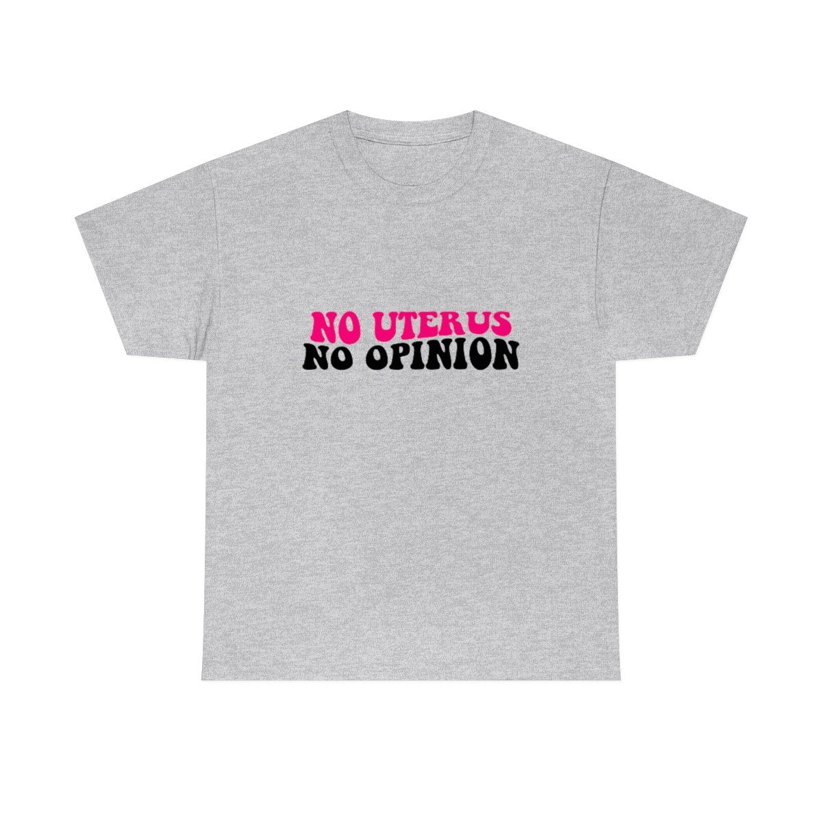 No Uterus No Opinion Shirt