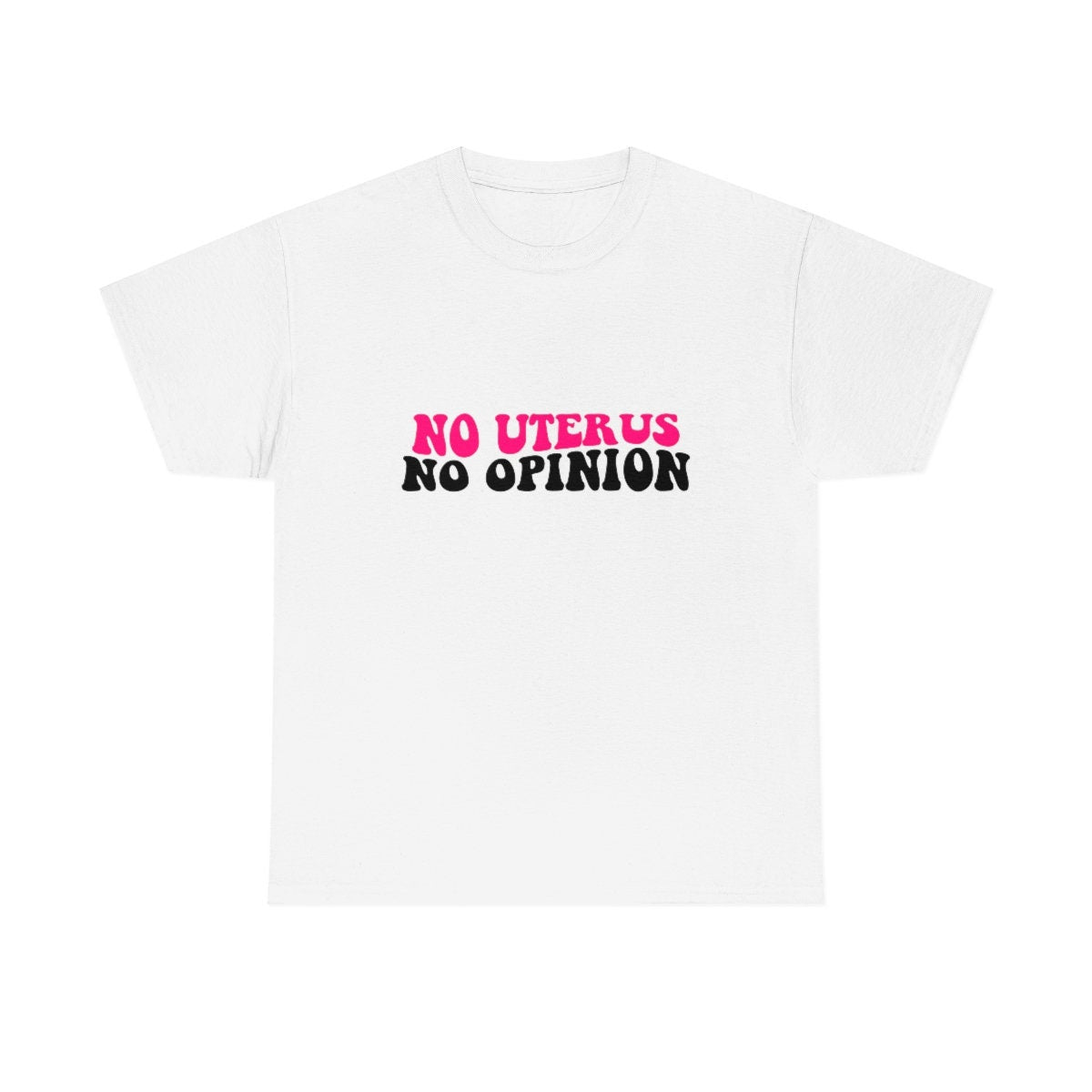 No Uterus No Opinion Shirt