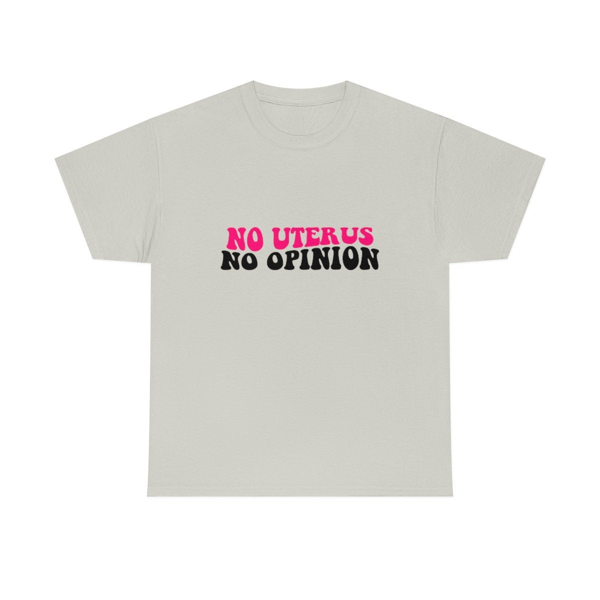 No Uterus No Opinion Shirt