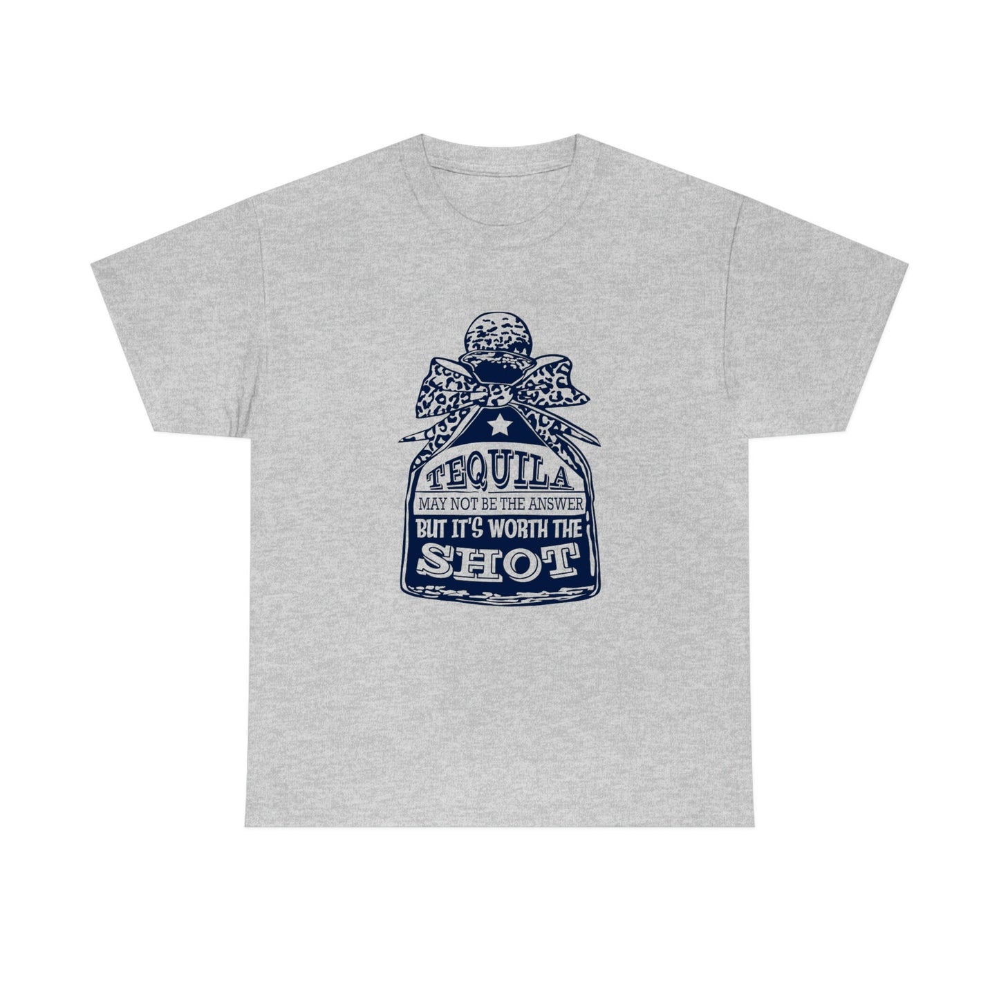 Tequila May Not Be The Answer But It's Worth A Shot Shirt