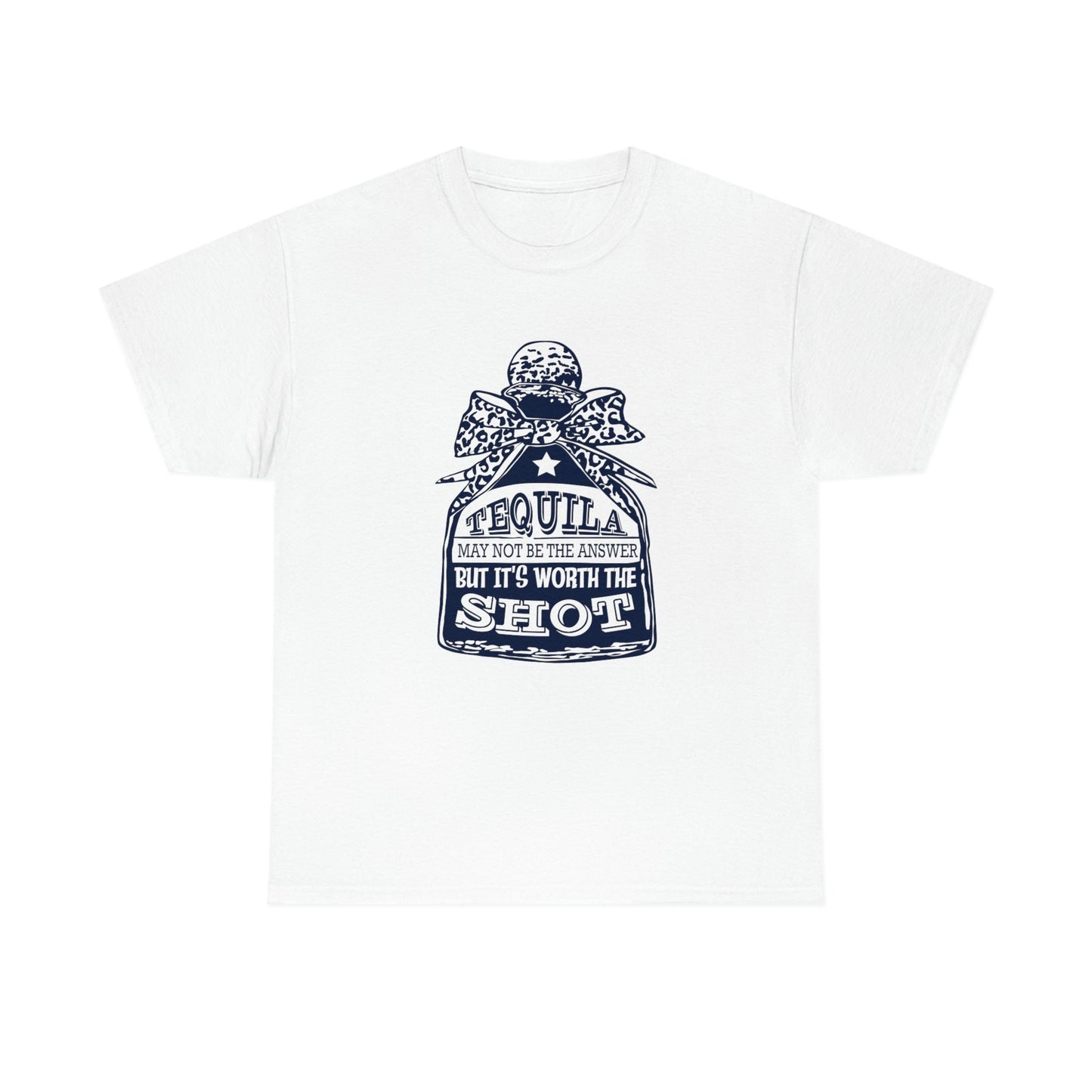 Tequila May Not Be The Answer But It's Worth A Shot Shirt