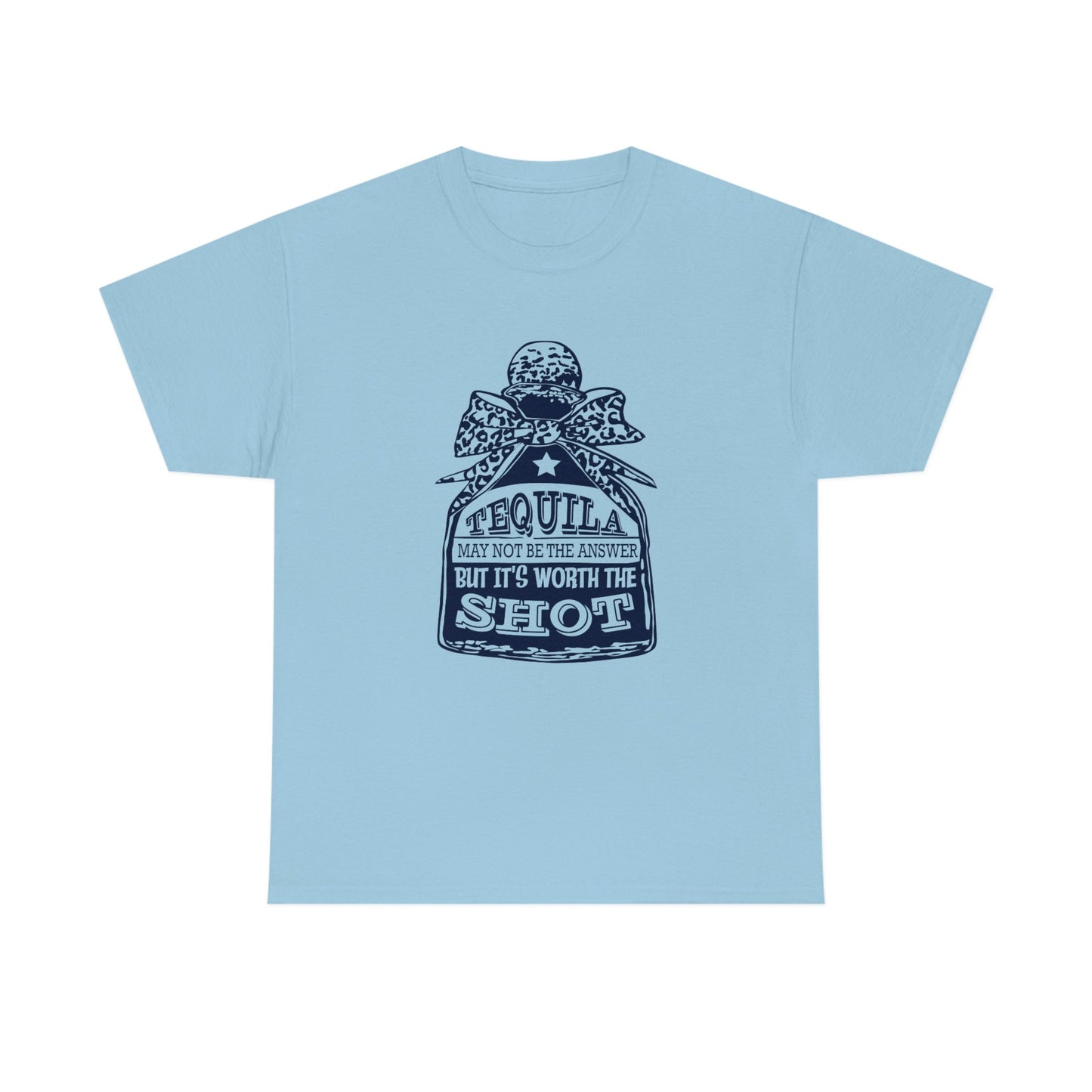 Tequila May Not Be The Answer But It's Worth A Shot Shirt