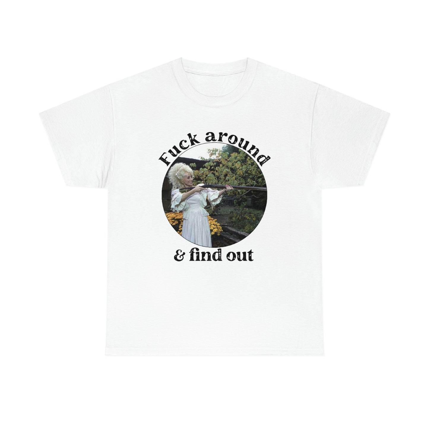 Dolly Parton F*ck Around And Find Out Shirt