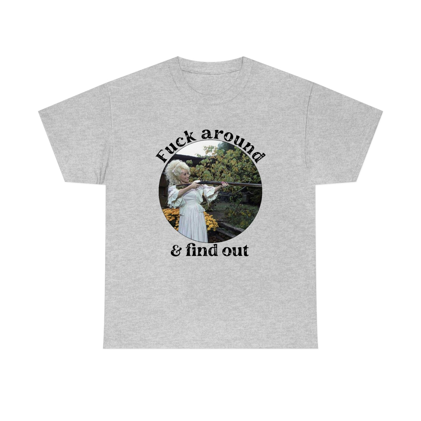 Dolly Parton F*ck Around And Find Out Shirt