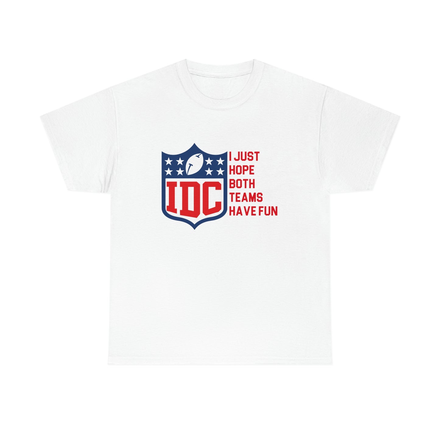 IDC I Just Hope Both Teams Have Fun Football Shirt