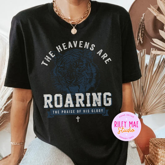 The Heavens are Roaring the Praise Of His Glory Shirt