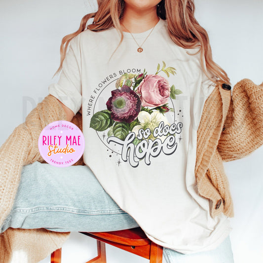 Where Flowers Bloom So Does Hope Faith Shirt