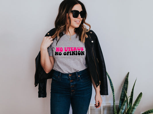 No Uterus No Opinion Shirt