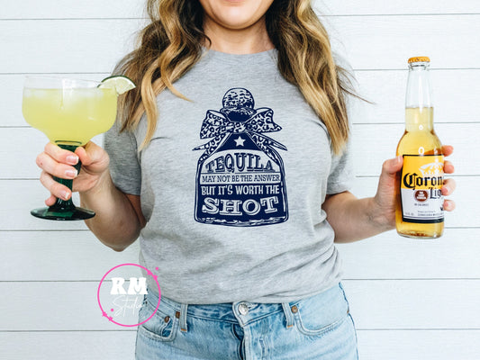 Tequila May Not Be The Answer But It's Worth A Shot Shirt