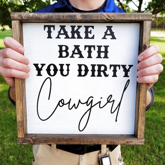 Take A Bath You Dirty Cowboy Wood Sign