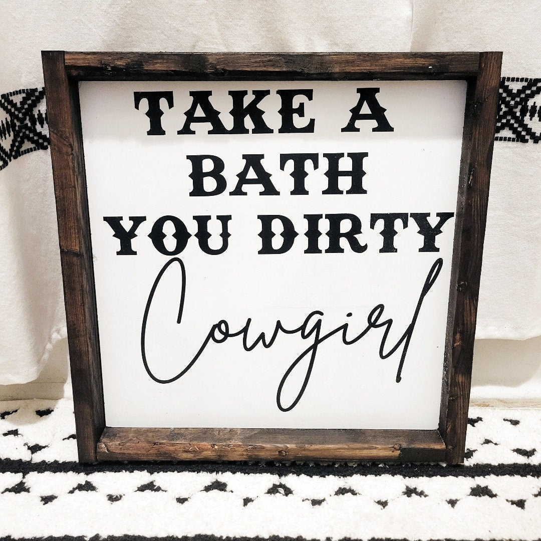 Take A Bath You Dirty Cowboy Wood Sign