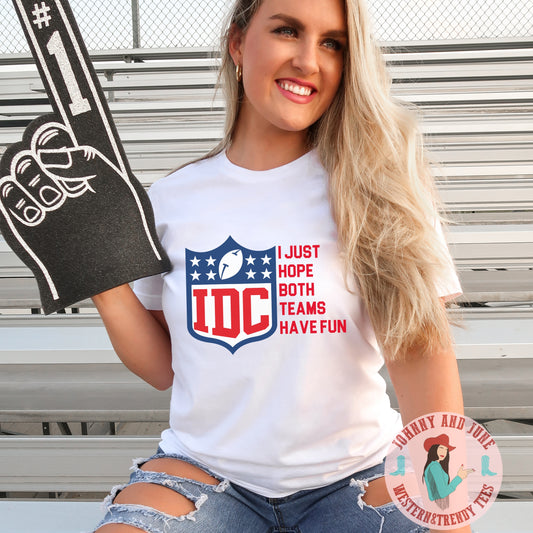 IDC I Just Hope Both Teams Have Fun Football Shirt